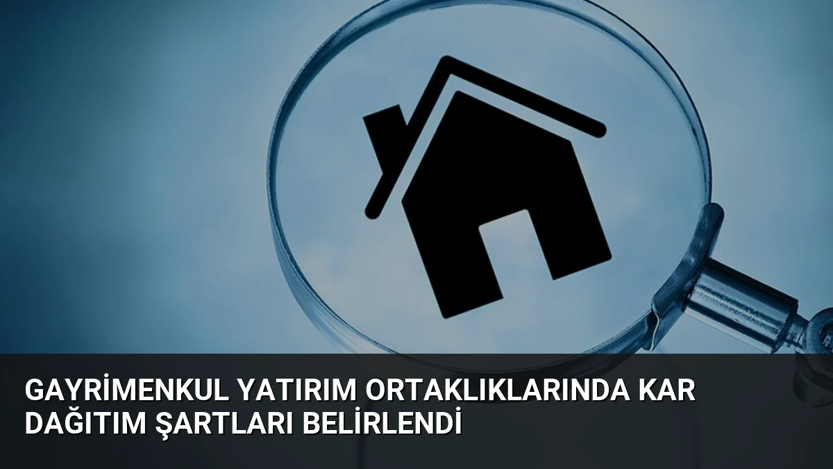 Gayrimenkul Yatırım Ortaklıklarında Kar Dağıtım Şartları Belirlendi