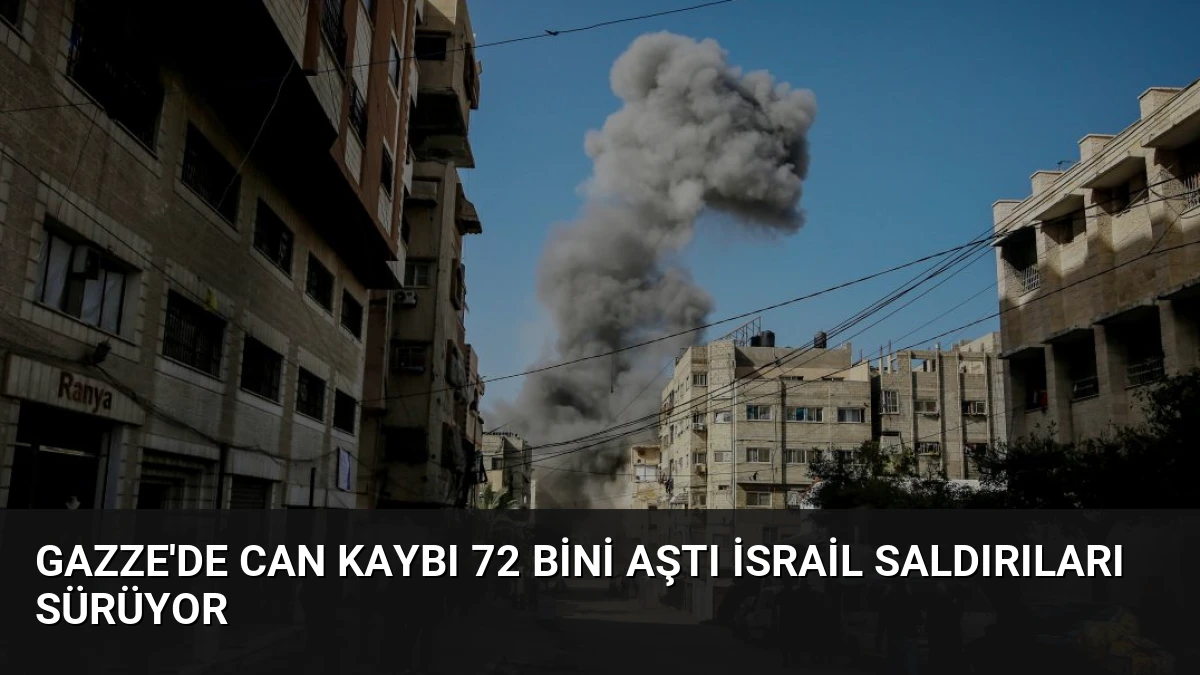 Gazze’de Can Kaybı 72 Bini Aştı İsrail Saldırıları Sürüyor