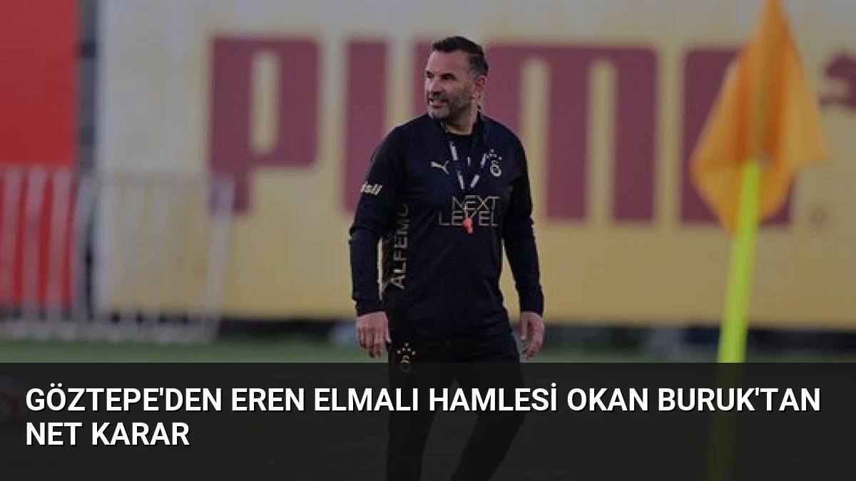 Göztepe’den Eren Elmalı Hamlesi Okan Buruk’tan Net Karar
