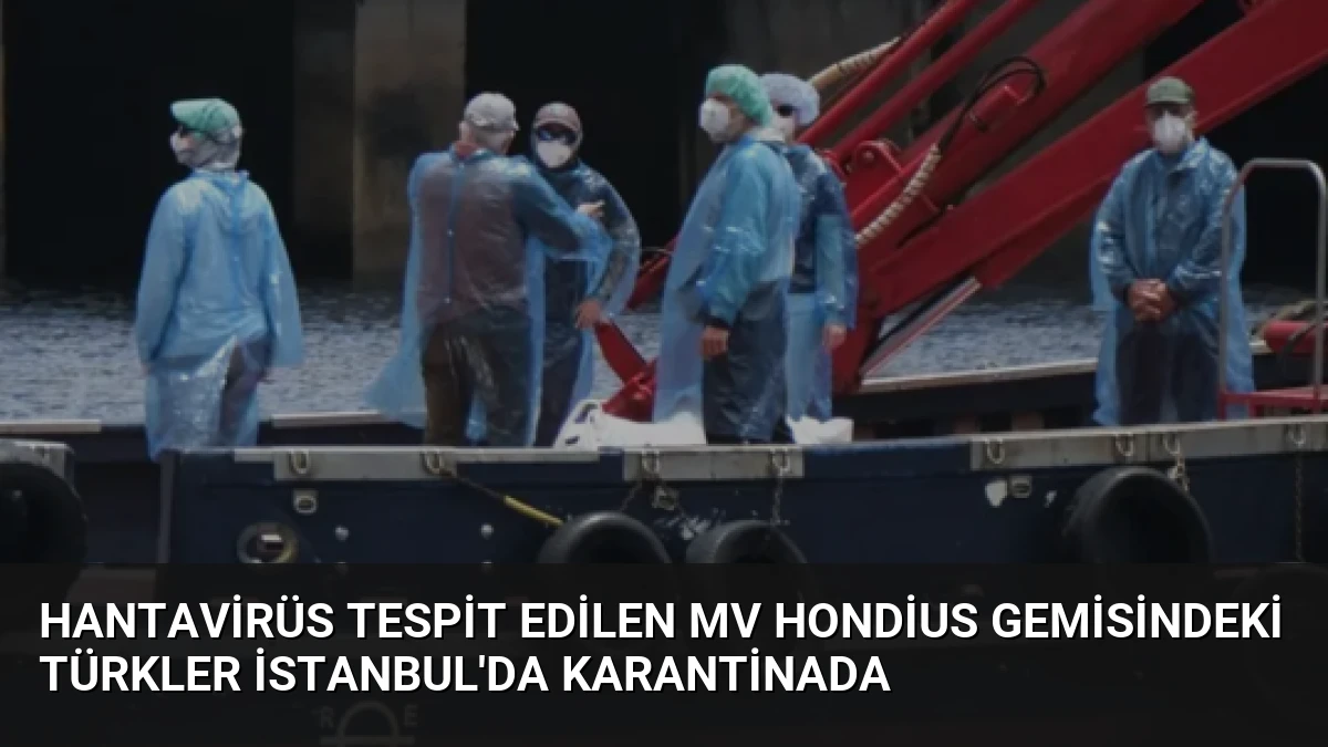 Hantavirüs Tespit Edilen MV Hondius Gemisindeki Türkler İstanbul’da Karantinada