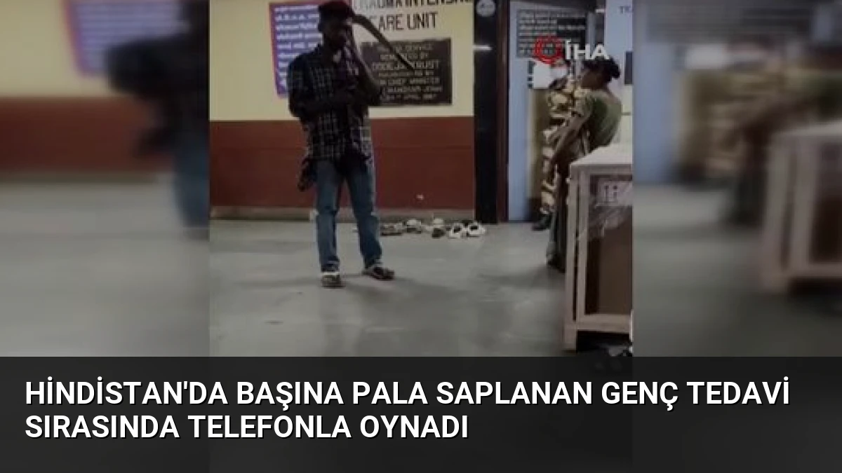 Hindistan’da Başına Pala Saplanan Genç Tedavi Sırasında Telefonla Oynadı