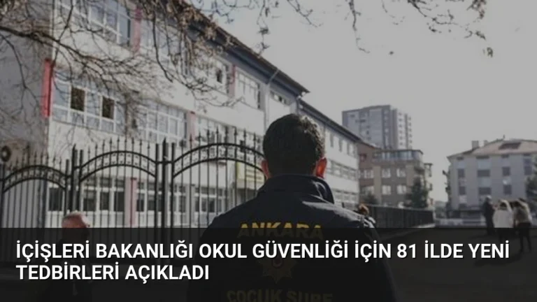 İçişleri Bakanlığı Okul Güvenliği İçin 81 İlde Yeni Tedbirleri Açıkladı