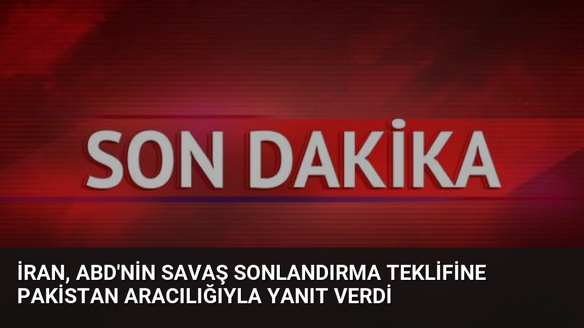 İran, ABD’nin Savaş Sonlandırma Teklifine Pakistan Aracılığıyla Yanıt Verdi