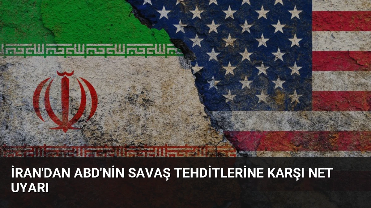 İran’dan ABD’nin Savaş Tehditlerine Karşı Net Uyarı