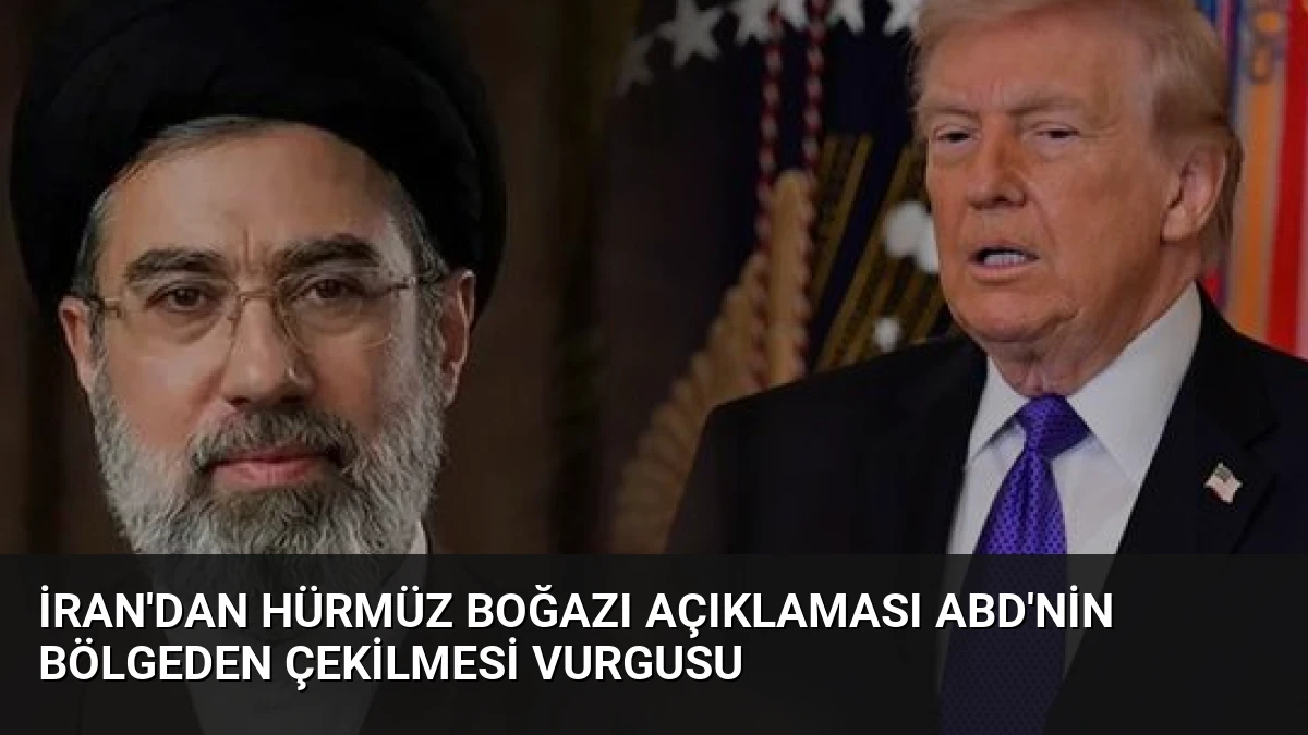 İran’dan Hürmüz Boğazı Açıklaması ABD’nin Bölgeden Çekilmesi Vurgusu
