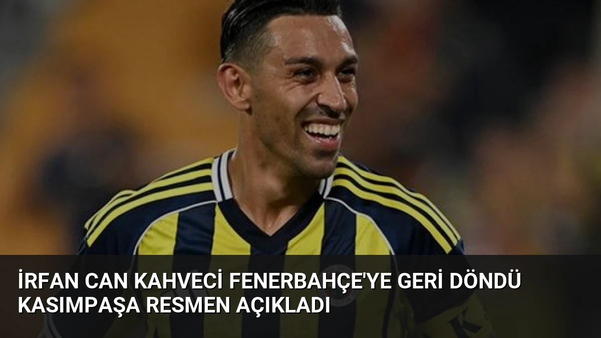 İrfan Can Kahveci Fenerbahçe’ye Geri Döndü Kasımpaşa Resmen Açıkladı