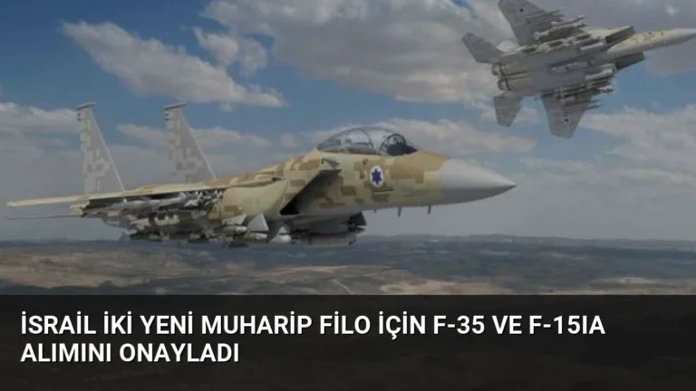 İsrail İki Yeni Muharip Filo İçin F-35 ve F-15IA Alımını Onayladı