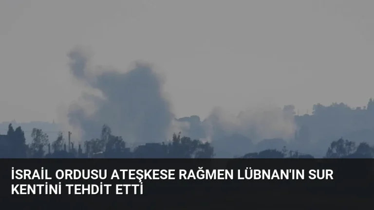 İsrail Ordusu Ateşkese Rağmen Lübnan’ın Sur Kentini Tehdit Etti