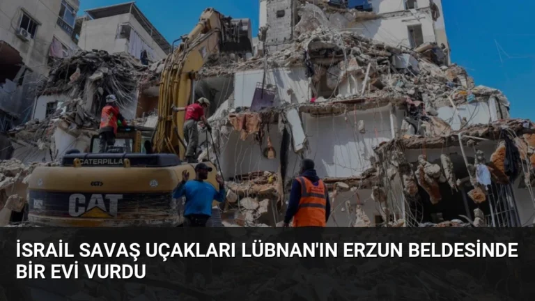 İsrail Savaş Uçakları Lübnan’ın Erzun Beldesinde Bir Evi Vurdu