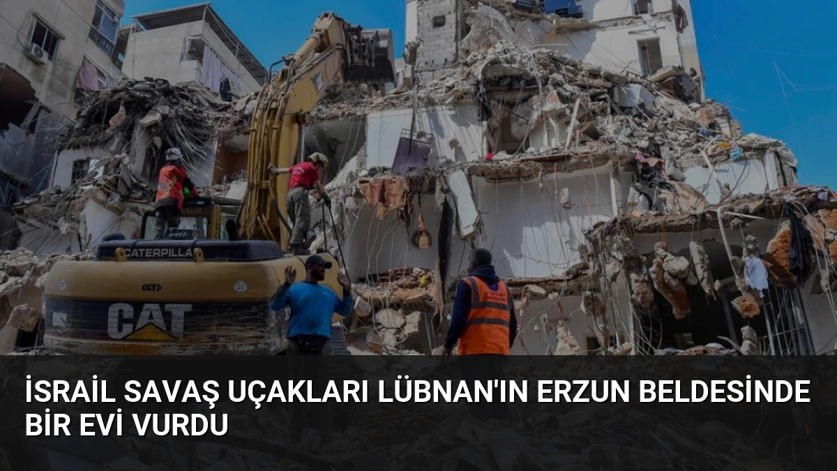 İsrail Savaş Uçakları Lübnan’ın Erzun Beldesinde Bir Evi Vurdu