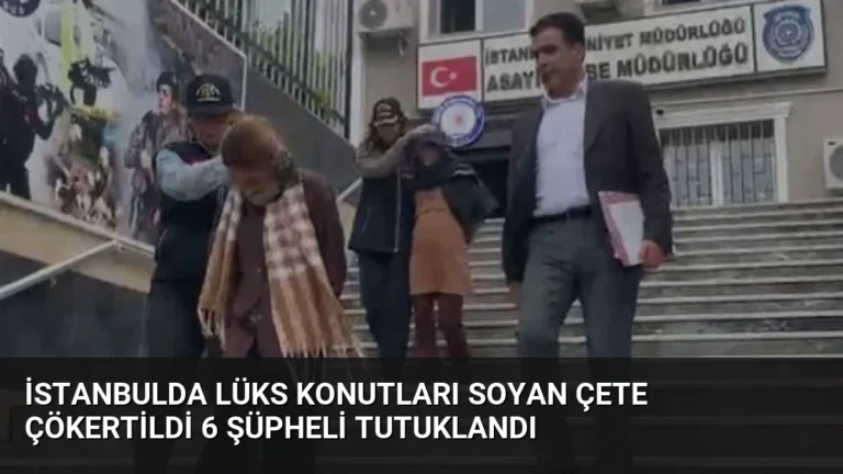 İstanbulda Lüks Konutları Soyan Çete Çökertildi 6 Şüpheli Tutuklandı