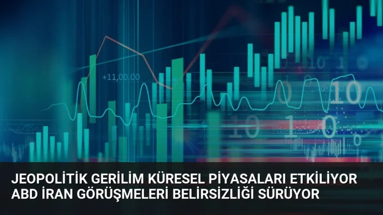 Jeopolitik Gerilim Küresel Piyasaları Etkiliyor ABD İran Görüşmeleri Belirsizliği Sürüyor