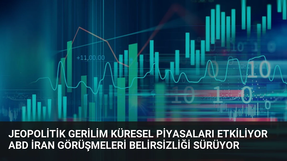 Jeopolitik Gerilim Küresel Piyasaları Etkiliyor ABD İran Görüşmeleri Belirsizliği Sürüyor