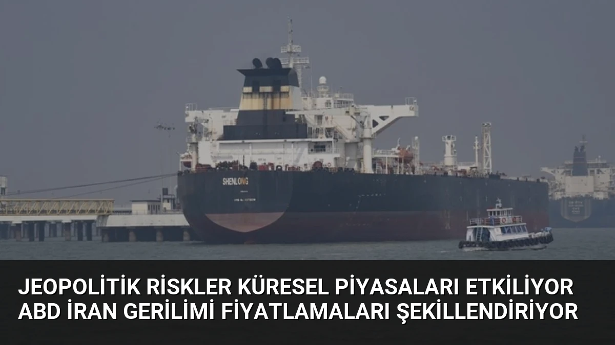 Jeopolitik Riskler Küresel Piyasaları Etkiliyor ABD İran Gerilimi Fiyatlamaları Şekillendiriyor