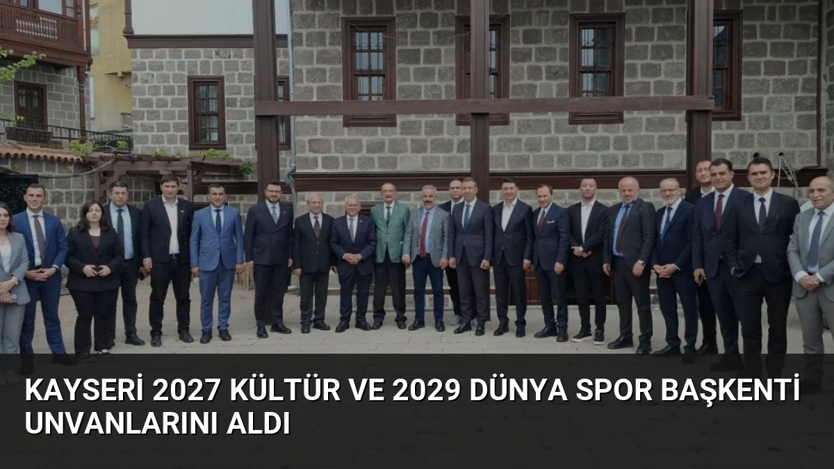 Kayseri 2027 Kültür ve 2029 Dünya Spor Başkenti Unvanlarını Aldı