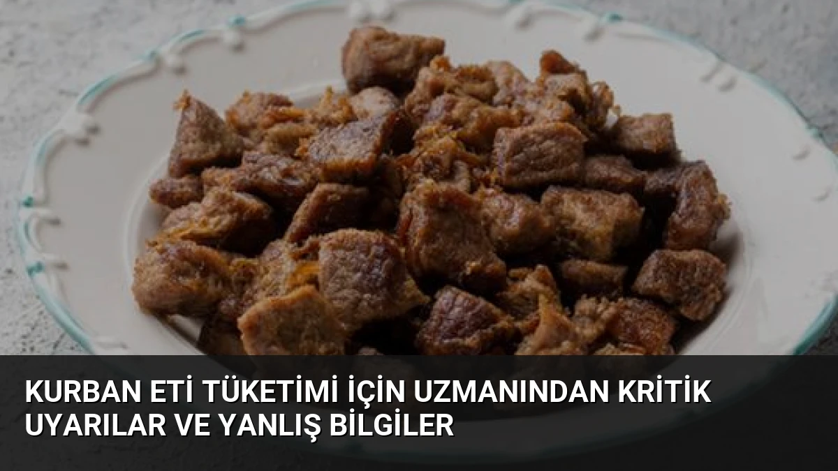 Kurban Eti Tüketimi İçin Uzmanından Kritik Uyarılar ve Yanlış Bilgiler