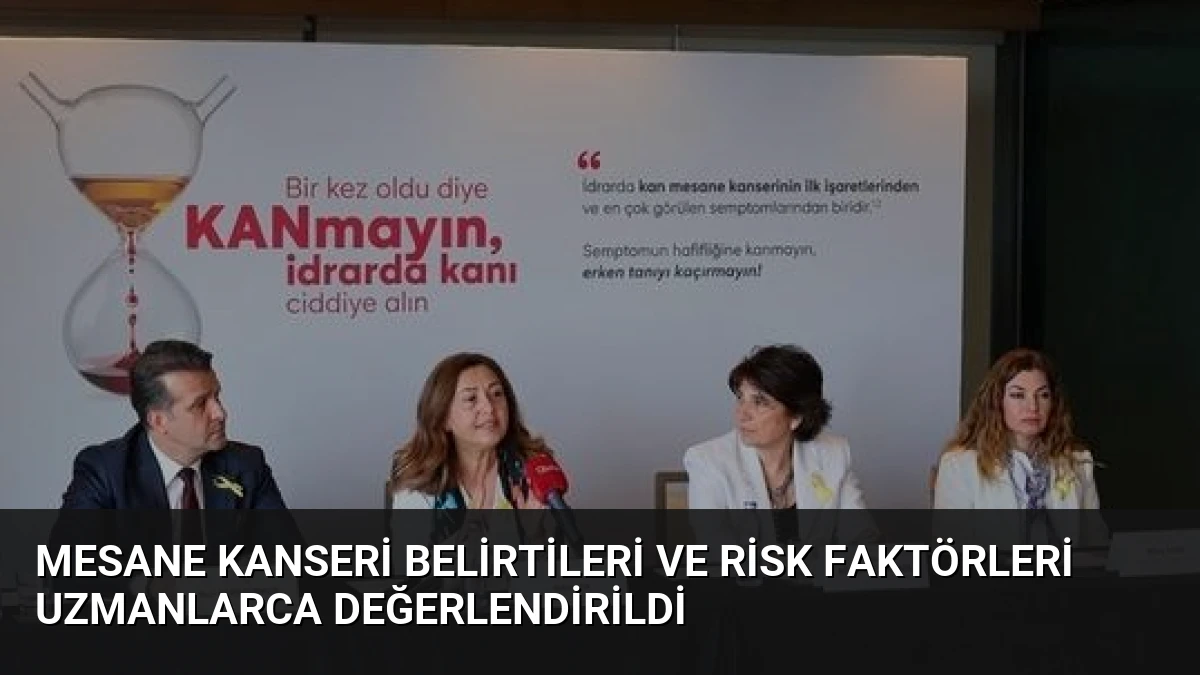Mesane Kanseri Belirtileri ve Risk Faktörleri Uzmanlarca Değerlendirildi