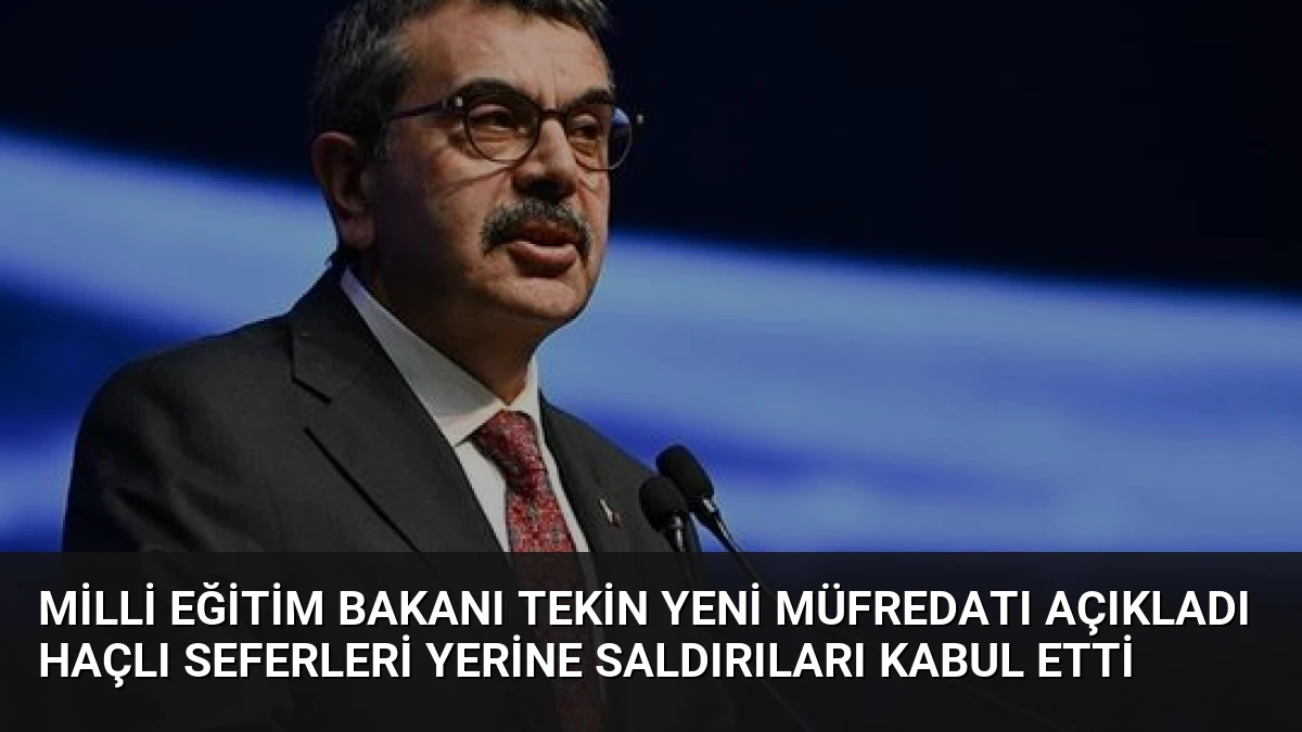 Milli Eğitim Bakanı Tekin Yeni Müfredatı Açıkladı Haçlı Seferleri Yerine Saldırıları Kabul Etti