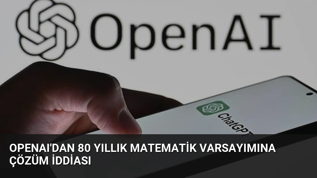 OpenAI’dan 80 Yıllık Matematik Varsayımına Çözüm İddiası