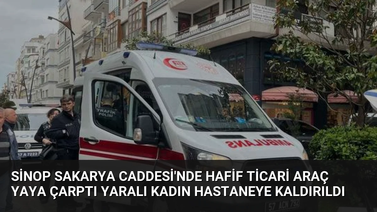Sinop Sakarya Caddesi’nde Hafif Ticari Araç Yaya Çarptı Yaralı Kadın Hastaneye Kaldırıldı