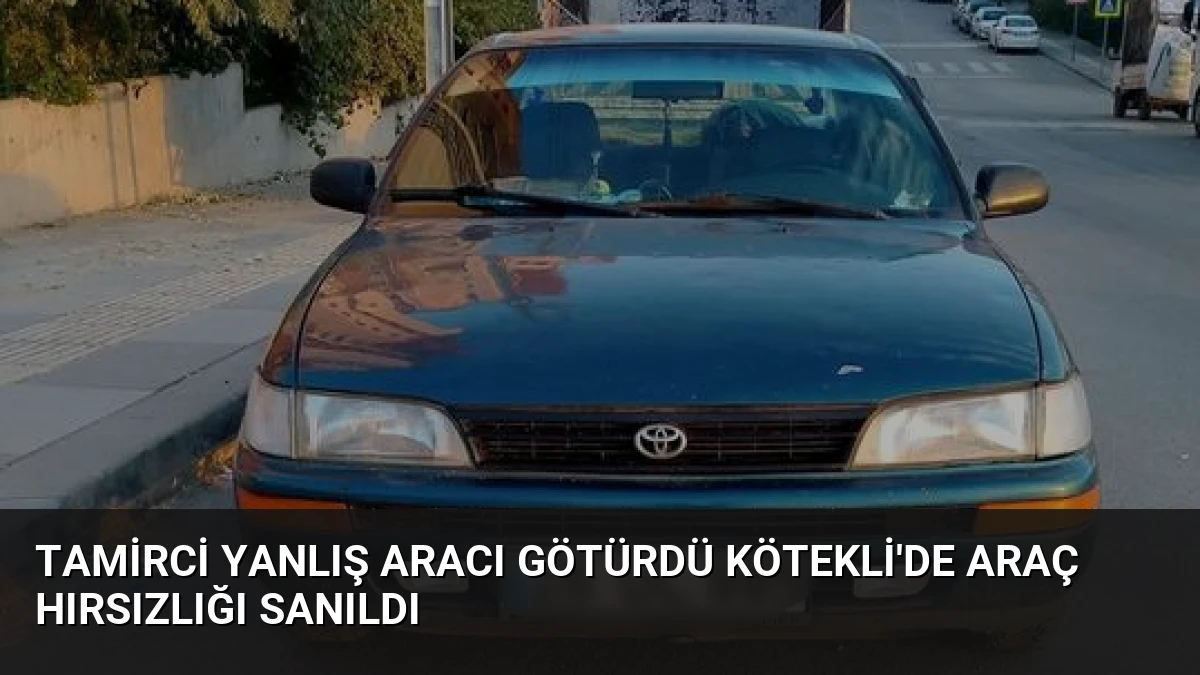 Tamirci Yanlış Aracı Götürdü Kötekli’de Araç Hırsızlığı Sanıldı