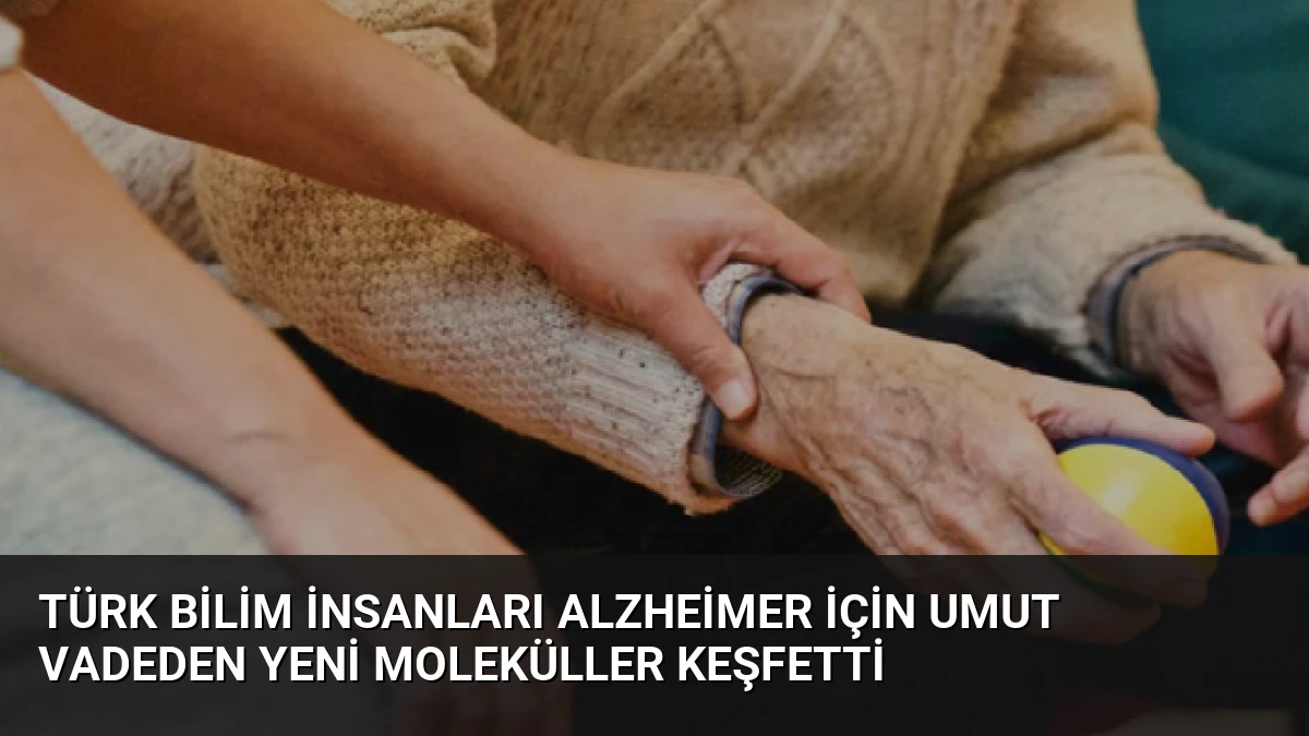 Türk Bilim İnsanları Alzheimer İçin Umut Vadeden Yeni Moleküller Keşfetti