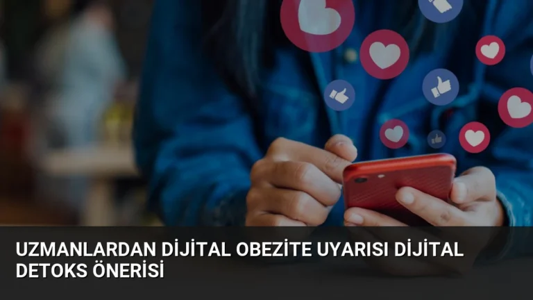 Uzmanlardan Dijital Obezite Uyarısı Dijital Detoks Önerisi