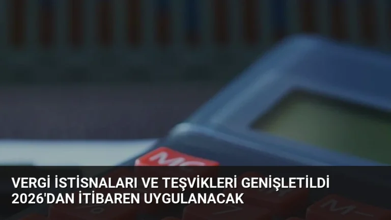 Vergi İstisnaları ve Teşvikleri Genişletildi 2026’dan İtibaren Uygulanacak