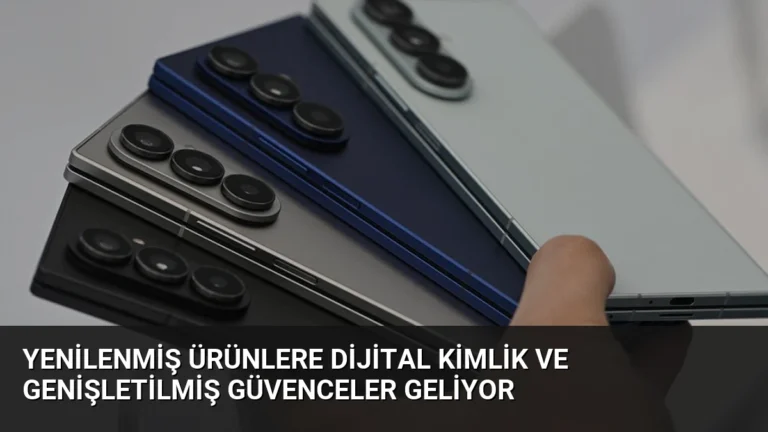Yenilenmiş Ürünlere Dijital Kimlik ve Genişletilmiş Güvenceler Geliyor