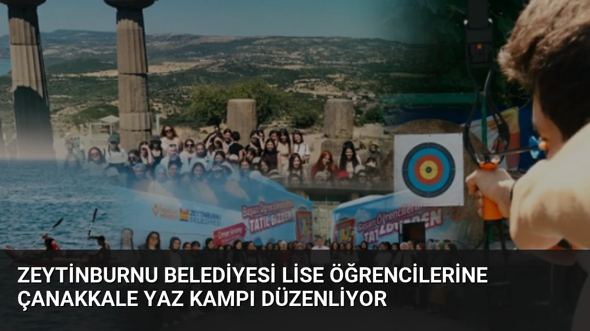 Zeytinburnu Belediyesi Lise Öğrencilerine Çanakkale Yaz Kampı Düzenliyor
