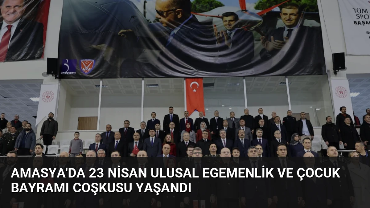 Amasya’da 23 Nisan Ulusal Egemenlik ve Çocuk Bayramı Coşkusu Yaşandı