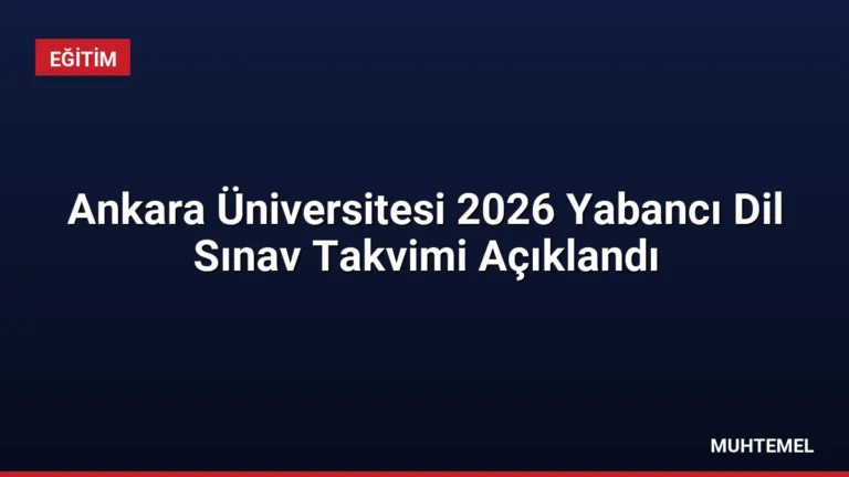 Ankara Üniversitesi 2026 Yabancı Dil Sınav Takvimi Açıklandı