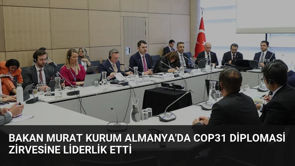 Bakan Murat Kurum Almanya'da COP31 Diplomasi Zirvesine Liderlik Etti