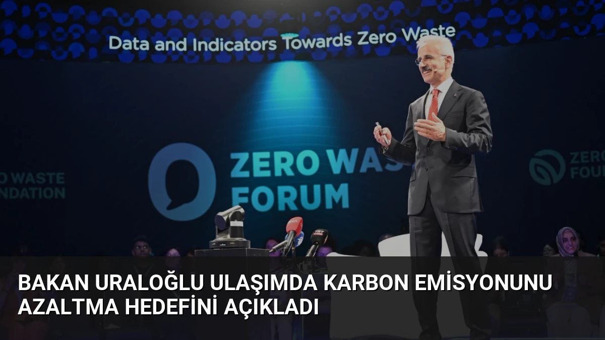 Bakan Uraloğlu Ulaşımda Karbon Emisyonunu Azaltma Hedefini Açıkladı
