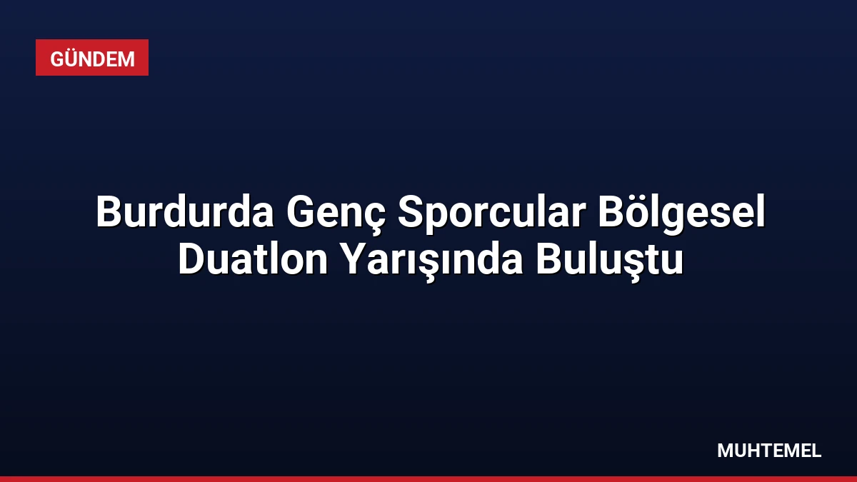 Burdurda Genç Sporcular Bölgesel Duatlon Yarışında Buluştu