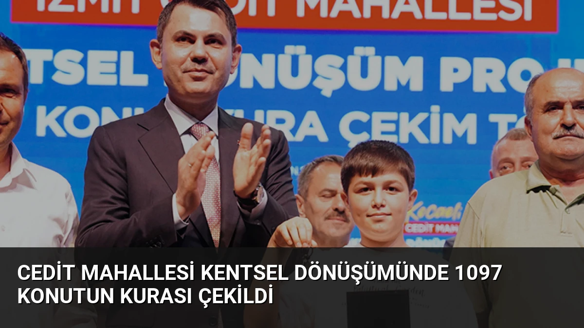 Cedit Mahallesi Kentsel Dönüşümünde 1097 Konutun Kurası Çekildi
