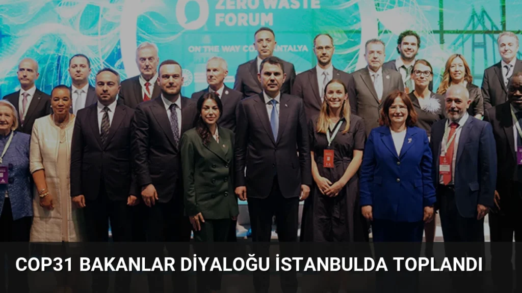 COP31 Bakanlar Diyaloğu İstanbulda Toplandı