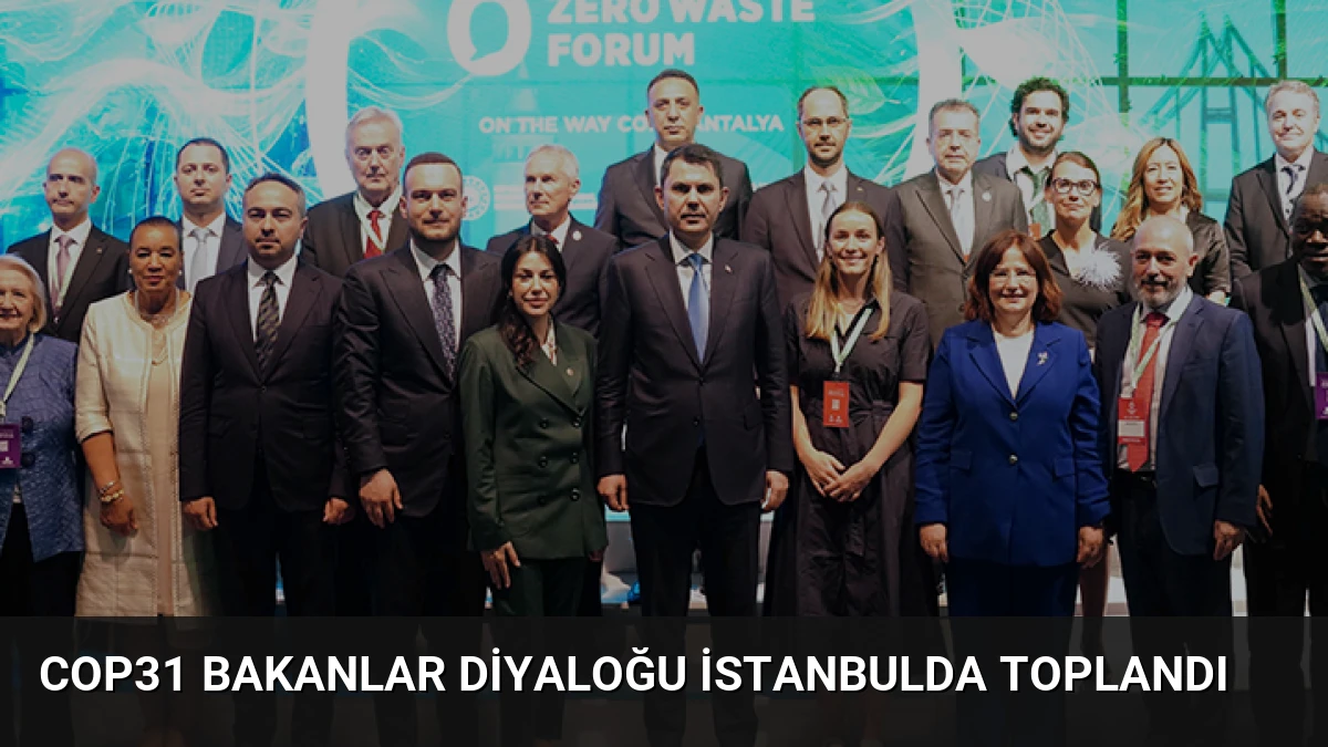 COP31 Bakanlar Diyaloğu İstanbulda Toplandı
