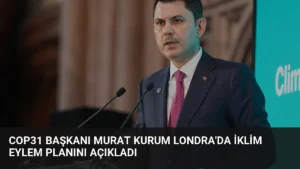 COP31 Başkanı Murat Kurum Londra'da İklim Eylem Planını Açıkladı