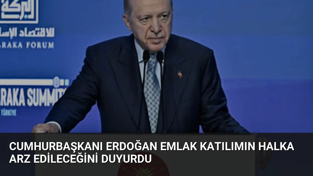 Cumhurbaşkanı Erdoğan Emlak Katılımın Halka Arz Edileceğini Duyurdu