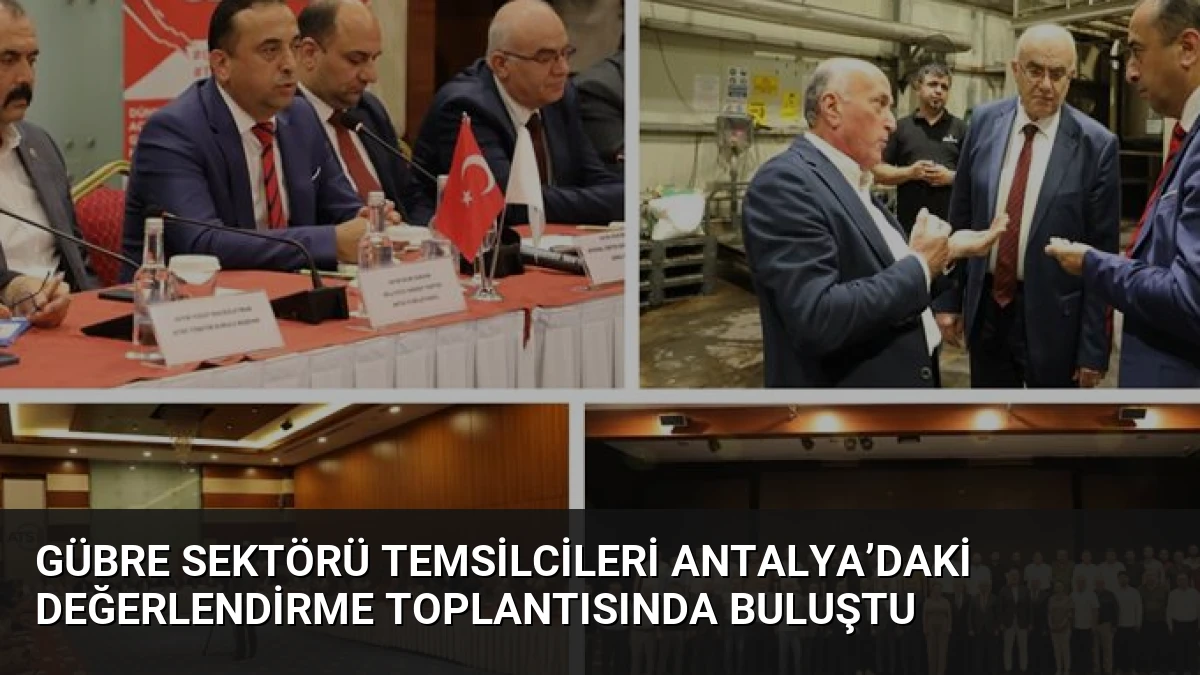 Gübre Sektörü Temsilcileri Antalya’daki Değerlendirme Toplantısında Buluştu