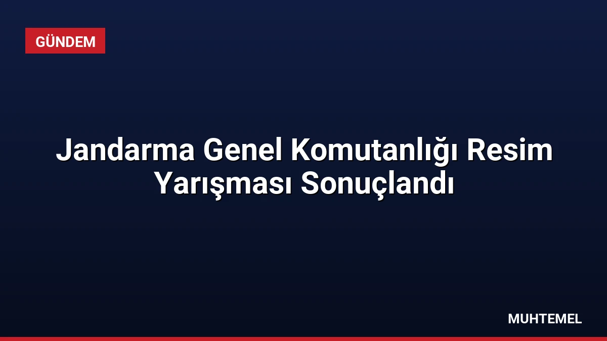 Jandarma Genel Komutanlığı Resim Yarışması Sonuçlandı