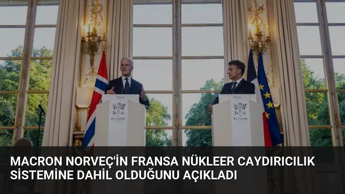 Macron Norveç’in Fransa Nükleer Caydırıcılık Sistemine Dahil Olduğunu Açıkladı