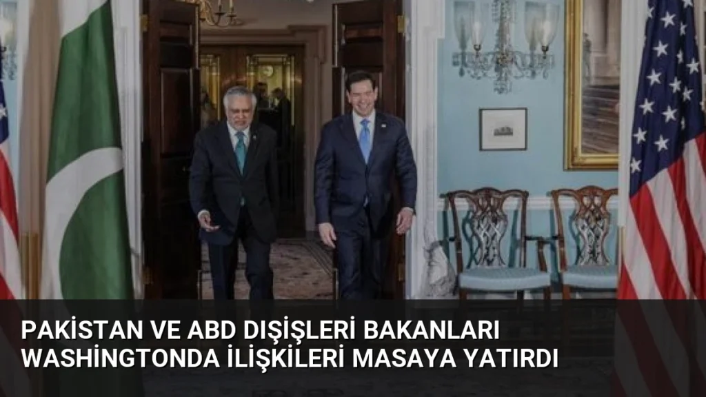 Pakistan ve ABD Dışişleri Bakanları Washingtonda İlişkileri Masaya Yatırdı