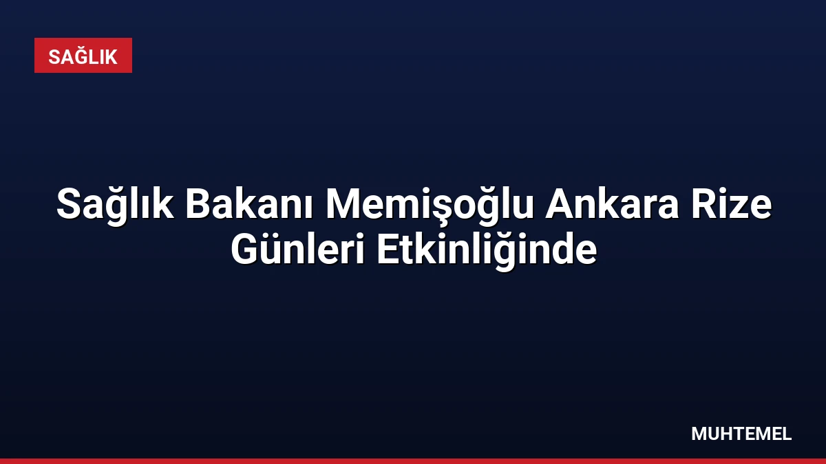 Sağlık Bakanı Memişoğlu Ankara Rize Günleri Etkinliğinde