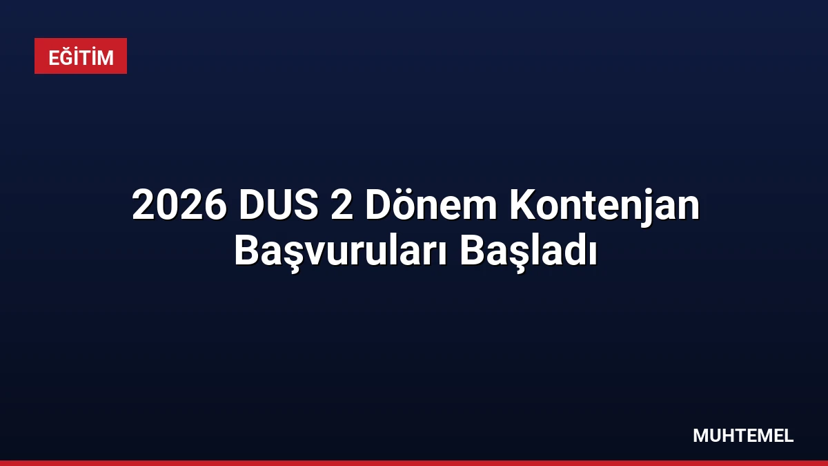 2026 DUS 2 Dönem Kontenjan Başvuruları Başladı