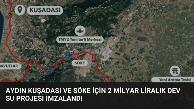 Aydın Kuşadası ve Söke için 2 milyar liralık dev su projesi imzalandı