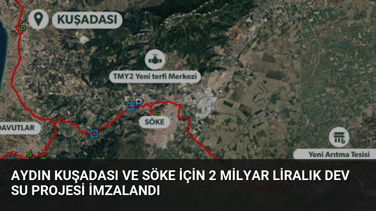 Aydın Kuşadası ve Söke için 2 milyar liralık dev su projesi imzalandı