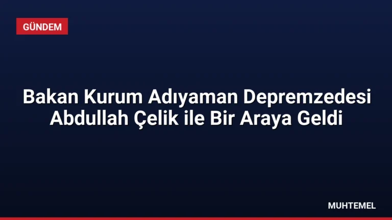 Bakan Kurum Adıyaman Depremzedesi Abdullah Çelik ile Bir Araya Geldi