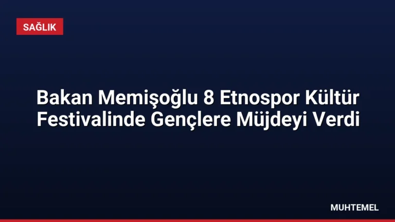 Bakan Memişoğlu 8 Etnospor Kültür Festivalinde Gençlere Müjdeyi Verdi